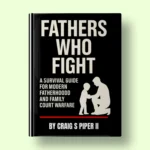 Fathers Who Fight: A Survival Guide for Modern Day Fatherhood